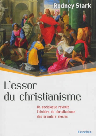 L ESSOR DU CHRISTIANISME - UN SOCIOLOGUE REVISITE L HISTOIRE DU CHRISTIANISME DES PREMIERS SIECLES