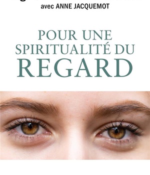 POUR UNE SPIRITUALITE DU REGARD