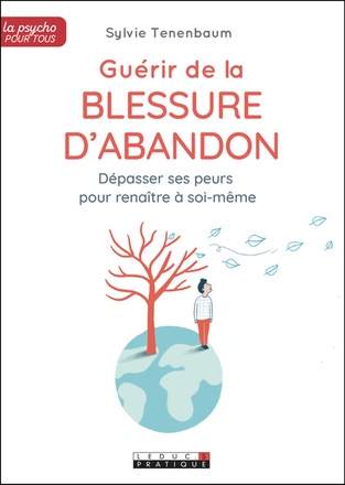 GUERIR DE LA BLESSURE D'ABANDON - DEPASSER SES PEURS POUR RENAITRE A SOI-MEME