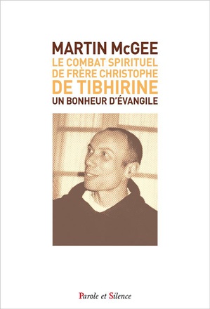 LE COMBAT SPIRITUEL DE FRERE CHRISTOPHE DE TIBHIRINE - UN BONHEUR D'EVANGILE