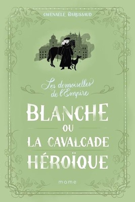 LES DEMOISELLES DE L EMPIRE TOME 2 BLANCHE OU LA CAVALCADE HEROIQUE