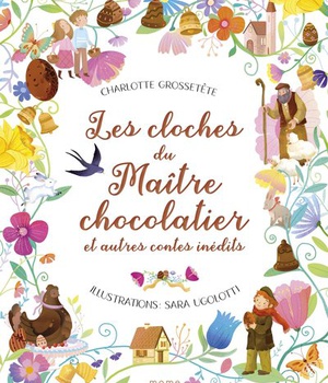 LES CLOCHES DU MAITRE CHOCOLATIER ET AUTRES CONTES INEDITS
