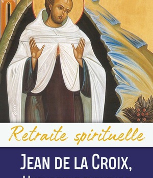 RETRAITE SPIRITUELLE - JEAN DE LA CROIX, L'HEUREUSE AVENTURE