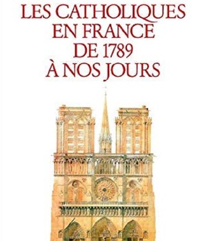 LES CATHOLIQUES EN FRANCE DE 1789 A NOS JOURS