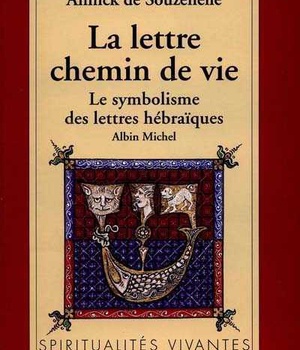 LA LETTRE, CHEMIN DE VIE - LE SYMBOLISME DES LETTRES HEBRAIQUES