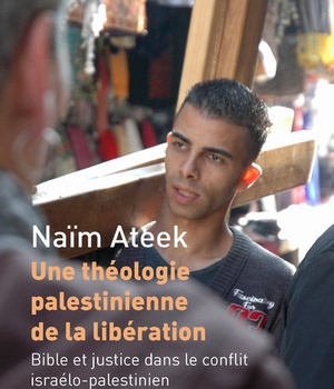 UNE THEOLOGIE PALESTINIENNE DE LA LIBERATION - BIBLE ET JUSTICE DANS LE CONFLIT ISRAELO-PALESTINIEN