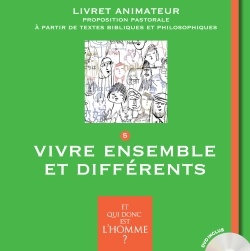 ET QUI DONC EST L'HOMME? - LIVRET ANIMATEUR 5 - VIVRE ENSEMBLE ET DIFFERENTS