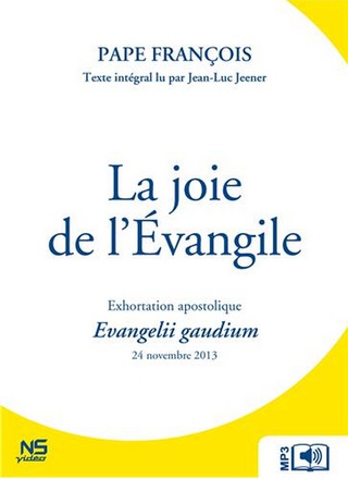 LA JOIE DE L'EVANGILE - EVANGELII GAUDIUM - AUDIOLIVRE MP3 - EXHORTATION APOSTOLIQUE DU 24 NOVEMBRE