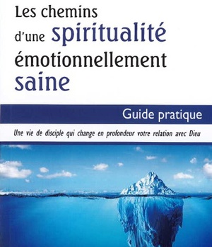 LES CHEMINS D'UNE SPIRITUALITE EMOTIONNELLEMENT SAINE - GUIDE PRATIQUE
