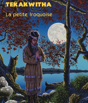 KATERI TEKAKWITHA - LA PETITE IROQUOISE