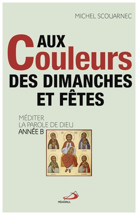 AUX COULEURS DES DIMANCHES ET FETES - MEDITER LA PAROLE DE DIEU ANNEE B