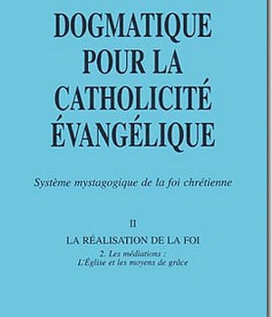 DOGMATIQUE POUR LA CATHOLICITE EVANGELIQUE