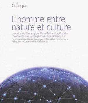 L'HOMME ENTRE NATURE ET CULTURE - LA VISION DE L'HOMME DE PIERRE TEILHARD DE CHARDIN REPOND-ELLE AUX