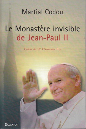 LE MONASTERE INVISIBLE DE JEAN-PAUL II NOUVELLE EDITION AUGMENTEE