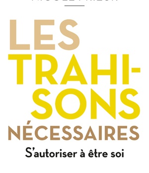 LES TRAHISONS NECESSAIRES - S'AUTORISER A ETRE SOI