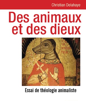 DES ANIMAUX ET DES DIEUX - ESSAI DE THEOLOGIE ANIMALISTE