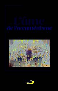 AME DE L'OECUMENISME (L') - UNITE DES CHRETIENS COMME PROCESSUS SPIRITUEL (L')