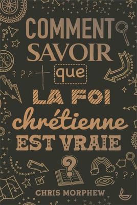 COMMENT SAVOIR QUE LA FOI CHRETIENNE EST VRAIE ?