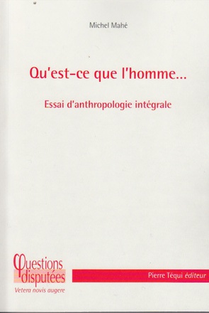 QU'EST-CE QUE L'HOMME... ESSAI D'ANTHROPOLOGIE INTEGRALE