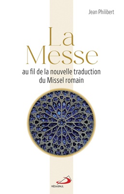 LA MESSE AU FIL DE LA NOUVELLE TRADUCTION DU MISSEL ROMAIN
