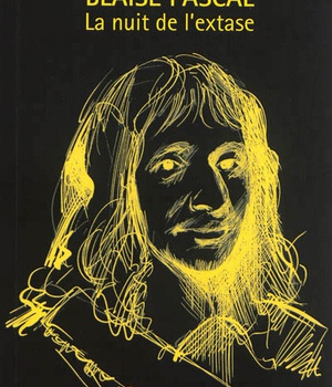 BLAISE PASCAL LA NUIT DE L'EXTASE