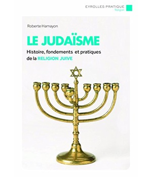 LE JUDAISME - HISTOIRE, FONDEMENTS ET PRATIQUES DE LA RELIGION JUIVE.