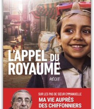 L'APPEL DU ROYAUME - SUR LES PAS DE SOEUR EMMANUELLE, MA VIE AU SERVICE DES CHIFFONNIERS DU CAIRE