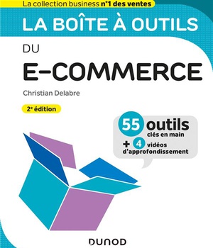 LA BOITE A OUTILS DU E-COMMERCE - 2E ED. - 55 OUTILS CLES EN MAIN ET 4 VIDEOS D'APPROFONDISSEMENT