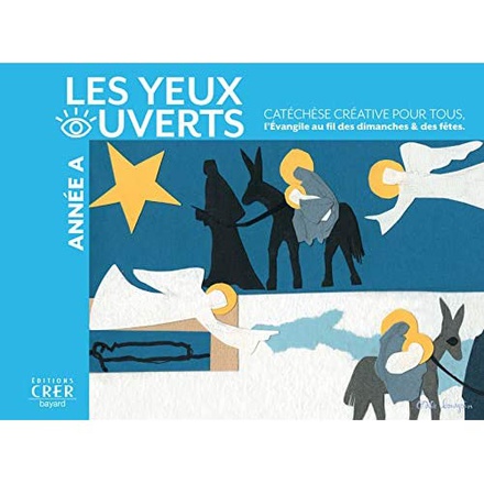 LA CATECHESE LES YEUX OUVERTS - ANNEE A - CATECHESE CREATIVE, L'EVANGILE AU FIL DES DIMANCHES ET FET
