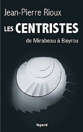 LES CENTRISTES - DE MIRABEAU A BAYROU