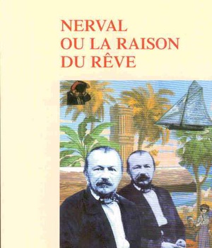 NERVAL OU LA RAISON DU REVE