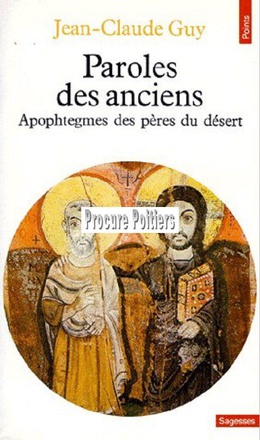 PAROLES DES ANCIENS. APOPHTEGMES DES PERES DU DESERT