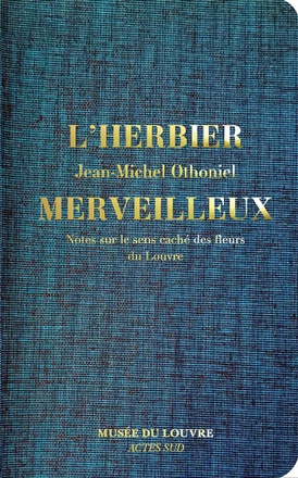 L'HERBIER MERVEILLEUX. NOTES SUR LE SENS CACHE DES FLEURS DU LOUVRE - ILLUSTRATIONS, COULEUR
