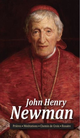 JOHN HENRY NEWMAN - PRIERES MEDITATIONS CHEMIN DE CROIX ROSAIRE