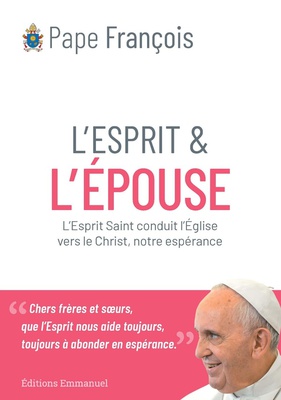 L'ESPRIT ET L'EPOUSE - L'ESPRIT SAINT CONDUIT LE PEUPLE DE DIEU VERS JESUS, NOTRE ESPERANCE