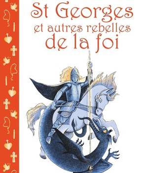SAINT GEORGES ET AUTRES REBELLES DE LA FOI - EDITION ILLUSTREE