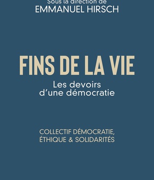 FINS DE LA VIE - LES DEVOIRS D'UNE DEMOCRATIE