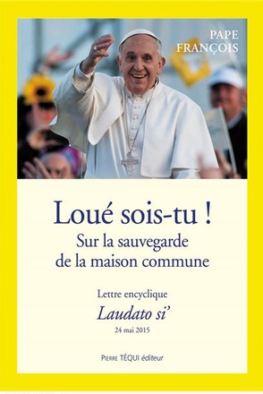 LOUE SOIS-TU - LAUDATO SI - ECOLOGIE ENCYCLIQUE PAPE FRANCOIS