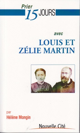 LOUIS ET ZELIE MARTIN - PRIEZ 15 JOURS AVEC...