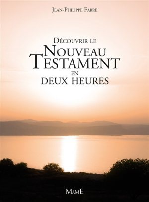 DECOUVRIR LE NOUVEAU TESTAMENT EN DEUX HEURES