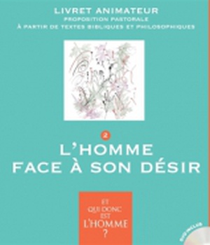ET QUI DONC EST L'HOMME? - LIVRET ANIMATEUR 2 - L'HOMME FACE A SON DESIR