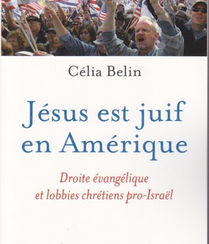 JESUS EST JUIF EN AMERIQUE - DROITE EVANGELIQUE ET LOBBIES CHRETIENS PRO-ISRAEL