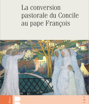 LA CONVERSION PASTORALE DU CONCILE AU PAPE FRANCOIS