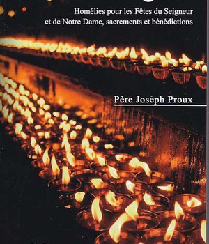 FETES EN EGLISE - HOMELIES POUR LES FETES DU SEIGNEUR ET DE NOTRE DAME, SACREMENTS ET BENEDICTIONS