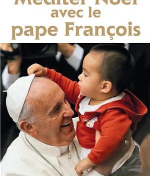 MEDITER NOEL AVEC LE PAPE FRANCOIS