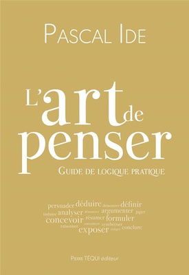 L'ART DE PENSER - GUIDE DE LOGIQUE PRATIQUE