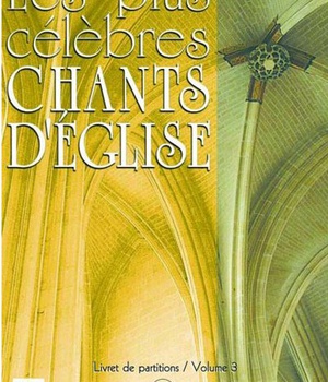 LIVRET DE PARTITIONS - LES PLUS CELEBRES CHANTS D'EGLISE VOL 3