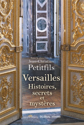 VERSAILLES - HISTOIRES, SECRETS ET MYSTERES