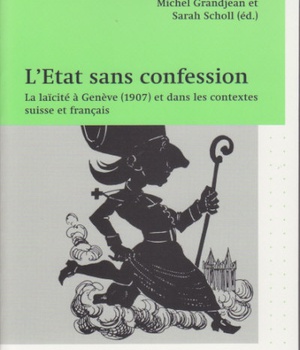 L'ETAT SANS CONFESSION - LA LAICITE A GENEVE (1907) ET DANS LES CONTEXTES SUISSE ET FRANCAIS