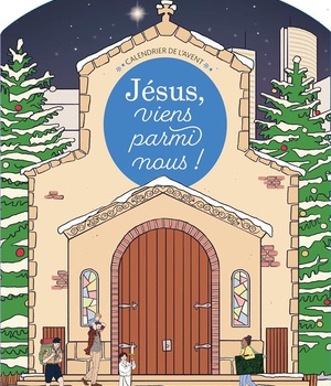JESUS, VIENS PARMI NOUS ! CALENDRIER DE L'AVENT + LIVRET